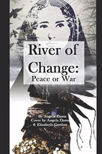 River Of Change: Peace or War