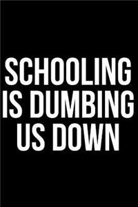 Schooling Is Dumbing Us Down