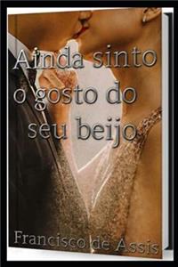 Ainda sinto o gosto do seu beijo