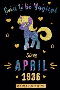 Born to Be Magical Since April 1936 - Unicorn Birthday Journal