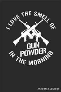 I Love The Smell Of Gun Powder In The Morning A Shooting Logbook