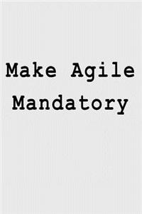Make Agile Mandatory