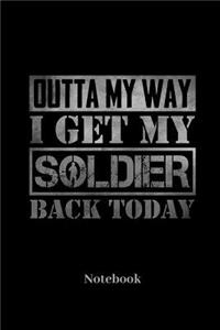 Outta My Way I Get My Soldier Back Today Notebook