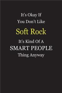 It's Okay If You Don't Like Soft Rock It's Kind Of A Smart People Thing Anyway