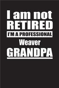 I Am Not Retired I'm A Professional Weaver Grandpa