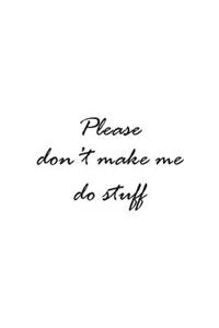 Please Don't Make Me Do Stuff