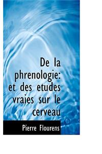 de La Phr Nologie: Et Des Tudes Vraies Sur Le Cerveau