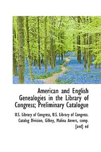 American and English Genealogies in the Library of Congress; Preliminary Catalogue