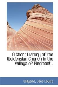 A Short History of the Waldensian Church in the Valleys of Piedmont