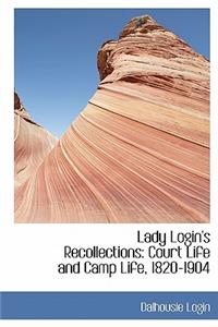 Lady Login's Recollections: Court Life and Camp Life, 1820-1904