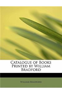 Catalogue of Books Printed by William Bradford