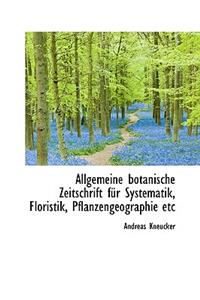 Allgemeine Botanische Zeitschrift Fur Systematik, Floristik, Pflanzengeographie Etc