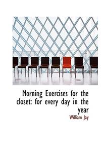 Morning Exercises for the Closet: For Every Day in the Year