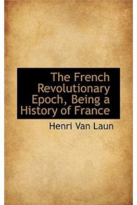 The French Revolutionary Epoch, Being a History of France