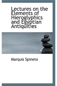 Lectures on the Elements of Hieroglyphics and Egyptian Antiquities