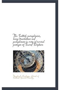 The Scottish Paraphrases, Being Translations and Paraphrases in Verse of Several Passages of Sacred