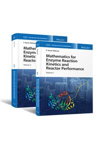 Mathematics for Enzyme Reaction Kinetics and Reactor Performance, 2 Volume Set