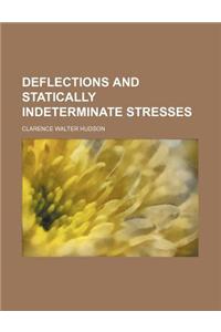 Deflections and Statically Indeterminate Stresses
