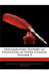 Documentary History of Education in Upper Canada, Volume 5