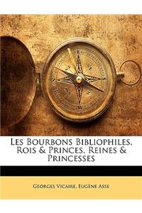 Les Bourbons Bibliophiles, Rois & Princes, Reines & Princesses