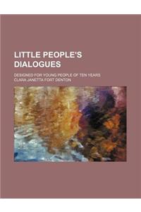Little People's Dialogues; Designed for Young People of Ten Years