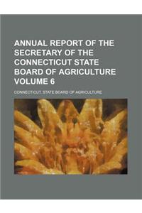 Annual Report of the Secretary of the Connecticut State Board of Agriculture Volume 6