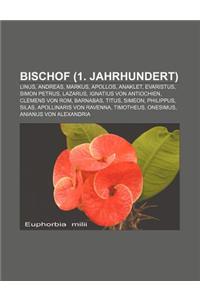 Bischof (1. Jahrhundert): Linus, Andreas, Markus, Apollos, Anaklet, Evaristus, Simon Petrus, Lazarus, Ignatius Von Antiochien, Clemens Von ROM