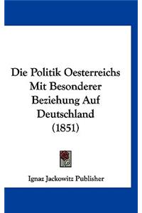 Die Politik Oesterreichs Mit Besonderer Beziehung Auf Deutschland (1851)