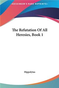 The Refutation of All Heresies, Book 1