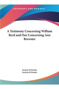 A Testimony Concerning William Byrd and One Concerning Ann Brewster
