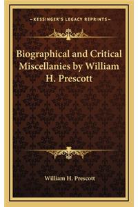 Biographical and Critical Miscellanies by William H. Prescott