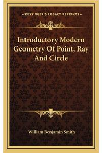 Introductory Modern Geometry of Point, Ray and Circle