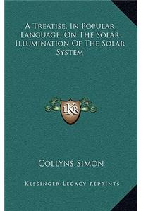 A Treatise, in Popular Language, on the Solar Illumination of the Solar System
