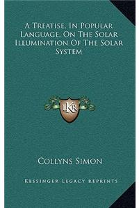 A Treatise, in Popular Language, on the Solar Illumination of the Solar System