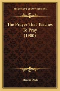 Prayer That Teaches to Pray (1900) the Prayer That Teaches to Pray (1900)