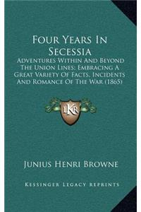 Four Years in Secessia: Adventures Within and Beyond the Union Lines; Embracing a Great Variety of Facts, Incidents and Romance of the War (1865)