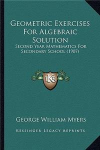 Geometric Exercises for Algebraic Solution