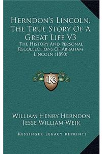 Herndon's Lincoln, The True Story Of A Great Life V3