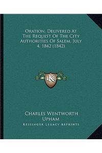 Oration, Delivered at the Request of the City Authorities of Salem, July 4, 1842 (1842)