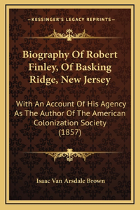 Biography Of Robert Finley, Of Basking Ridge, New Jersey