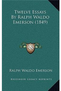 Twelve Essays By Ralph Waldo Emerson (1849)