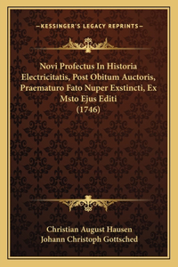 Novi Profectus In Historia Electricitatis, Post Obitum Auctoris, Praematuro Fato Nuper Exstincti, Ex Msto Ejus Editi (1746)