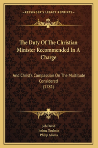 The Duty Of The Christian Minister Recommended In A Charge