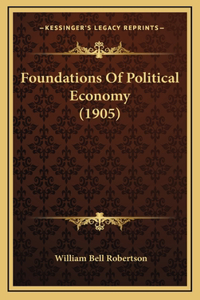 Foundations Of Political Economy (1905)