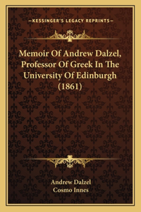 Memoir Of Andrew Dalzel, Professor Of Greek In The University Of Edinburgh (1861)