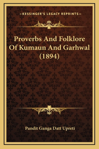 Proverbs And Folklore Of Kumaun And Garhwal (1894)