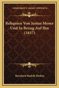 Reliquien Von Justus Moser Und in Bezug Auf Ihn (1837)