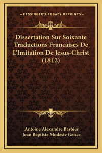 Dissertation Sur Soixante Traductions Francaises De L'Imitation De Jesus-Christ (1812)