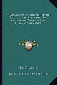 Anleitung Zu Stochiometrischen Rechnungen Besonders Fur Angehende Chemiker Und Pharmazeuten (1837)
