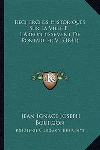 Recherches Historiques Sur La Ville Et L'Arrondissement De Pontarlier V1 (1841)